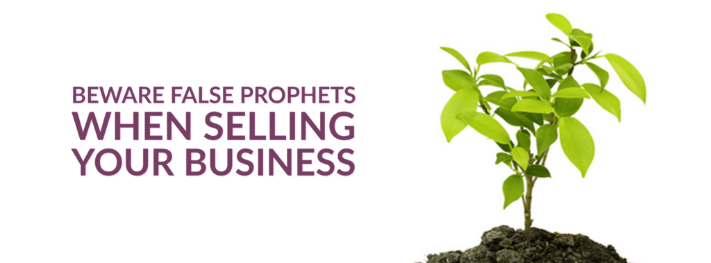 Beware False Prophets when selling your business